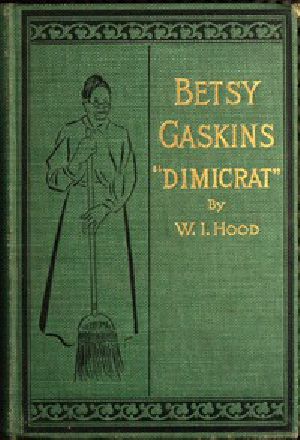 [Gutenberg 54549] • Betsy Gaskins (Dimicrat), Wife of Jobe Gaskins (Republican) / Or, Uncle Tom's Cabin Up to Date